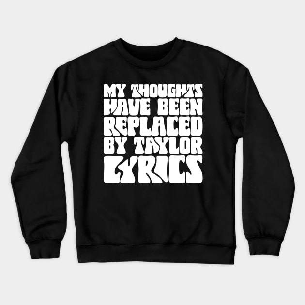 My Thoughts Have Been Replaced by Taylor Lyrics v3 Crewneck Sweatshirt by Emma